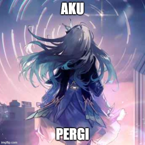 AKU; PERGI | made w/ Imgflip meme maker