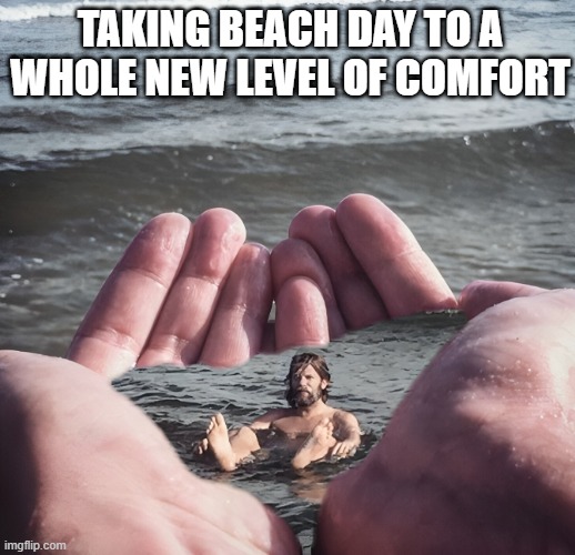 beach day | TAKING BEACH DAY TO A WHOLE NEW LEVEL OF COMFORT | image tagged in memes | made w/ Imgflip meme maker