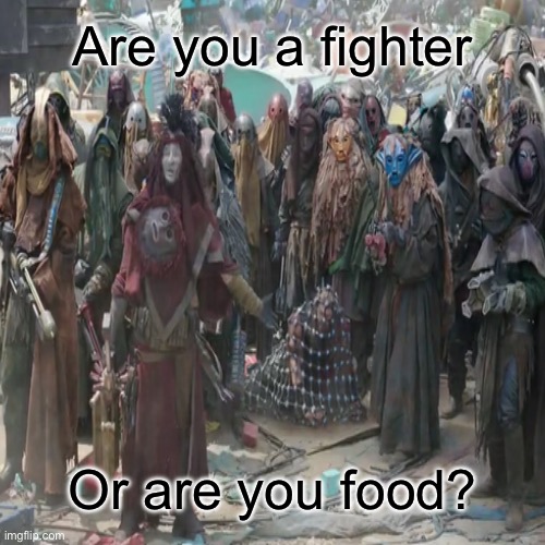 Are you a fighter Or are you food? | made w/ Imgflip meme maker