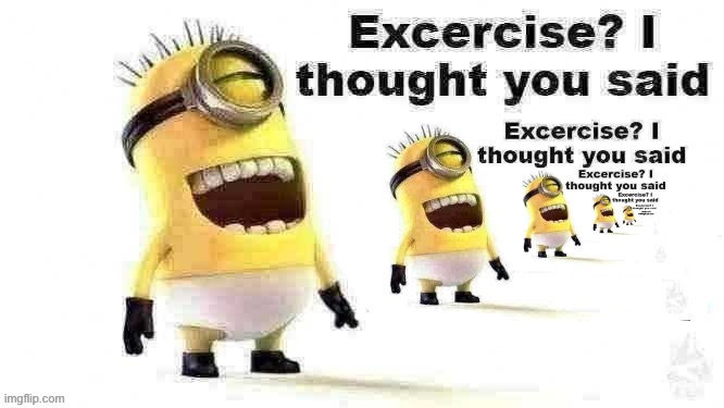 Excersise I thought you said Excersise I thought you said Excers Blank Meme Template