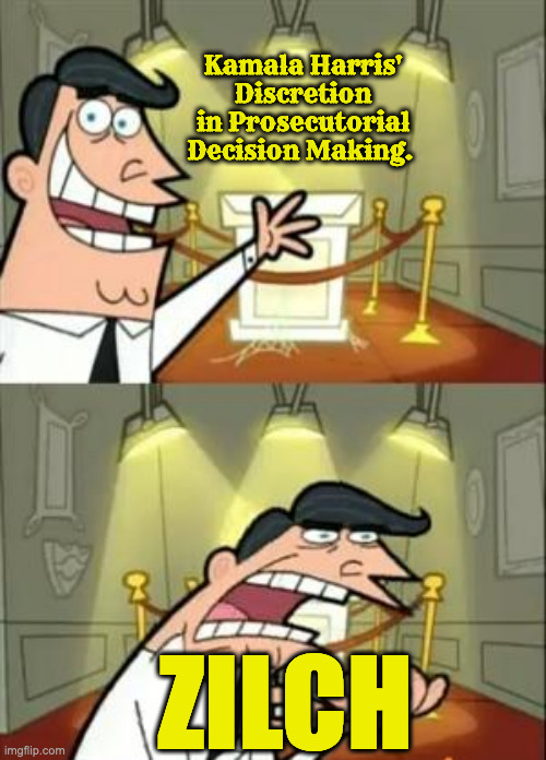 This Is Where I'd Put My Trophy If I Had One Meme | Kamala Harris' Discretion in Prosecutorial Decision Making. ZILCH | image tagged in memes,this is where i'd put my trophy if i had one | made w/ Imgflip meme maker