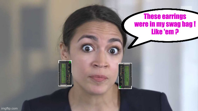 No Cause For Alarm, Nothing In There To Damage | These earrings were in my swag bag !
Like 'em ? | image tagged in crazy alexandria ocasio-cortez,pagers,political meme,politics,funny memes,funny | made w/ Imgflip meme maker