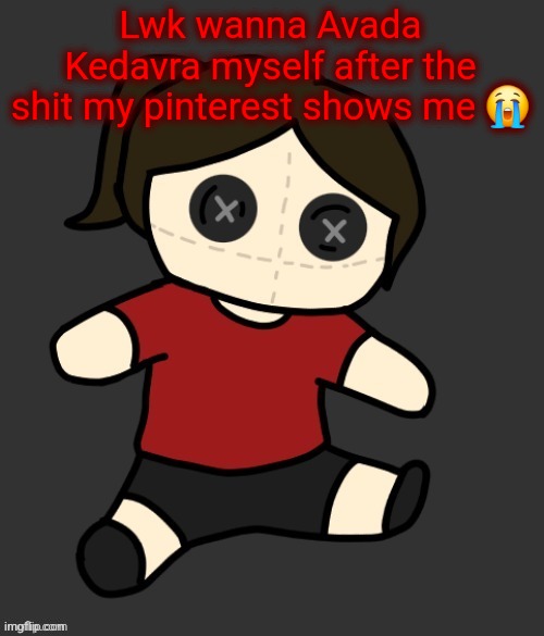 Dea plushie (thanks Disco) | Lwk wanna Avada Kedavra myself after the shit my pinterest shows me 😭 | image tagged in dea plushie thanks disco | made w/ Imgflip meme maker