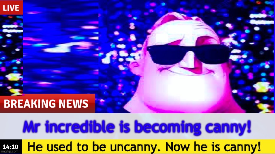 New canny template upcoming! | Mr incredible is becoming canny! He used to be uncanny. Now he is canny! | image tagged in breaking news template | made w/ Imgflip meme maker