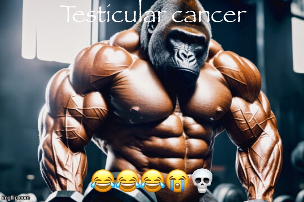 Testicular cancer; 😂😂😂😭💀 | made w/ Imgflip meme maker