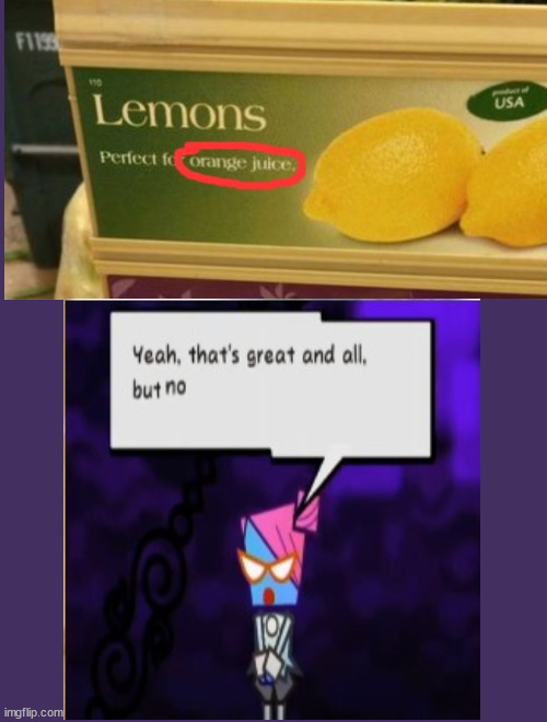 Perfect for lemonade, but not for orange juice. | image tagged in you had one job,juice | made w/ Imgflip meme maker