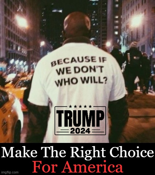 The most important election in our lifetimes | Make The Right Choice; For America | image tagged in politics,donald trump,choose wisely,america,survival,we the people | made w/ Imgflip meme maker