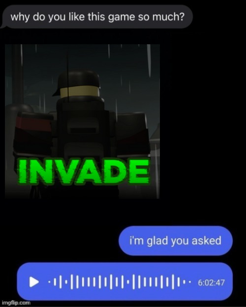 Invade will always be superior to Evade (if you don't know what invade is it's the Evade April fools update) | image tagged in why do you like this game so much black | made w/ Imgflip meme maker