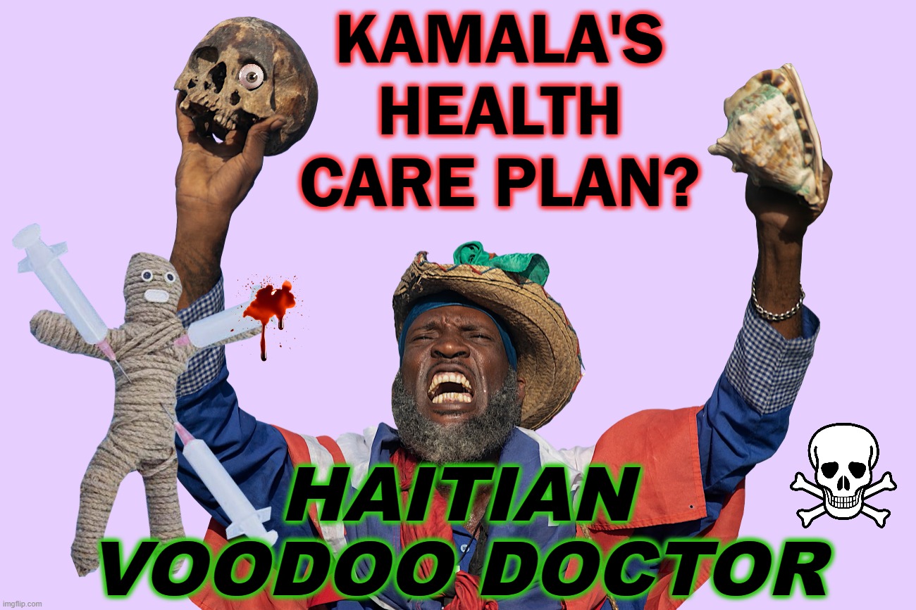 HAITIAN VOODOO DOCTOR | KAMALA'S
HEALTH
CARE PLAN? HAITIAN
VOODOO DOCTOR | image tagged in haitian voodoo doctor | made w/ Imgflip meme maker