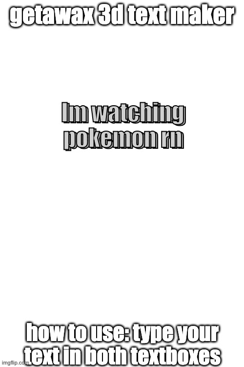 3d text maker | Im watching pokemon rn; Im watching pokemon rn | image tagged in 3d text maker | made w/ Imgflip meme maker