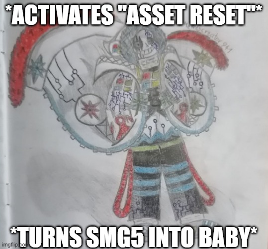 Computer! Sans | *ACTIVATES "ASSET RESET''* *TURNS SMG5 INTO BABY* | image tagged in computer sans | made w/ Imgflip meme maker