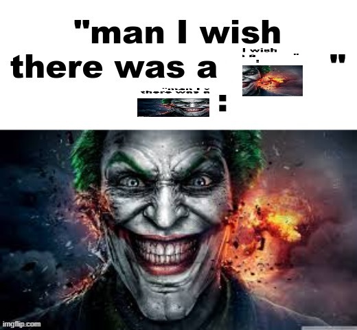 man I wish there was a | image tagged in man i wish there was a | made w/ Imgflip meme maker