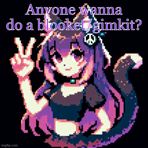 catgirl with peace sign | Anyone wanna do a blooket/gimkit? | image tagged in catgirl with peace sign | made w/ Imgflip meme maker