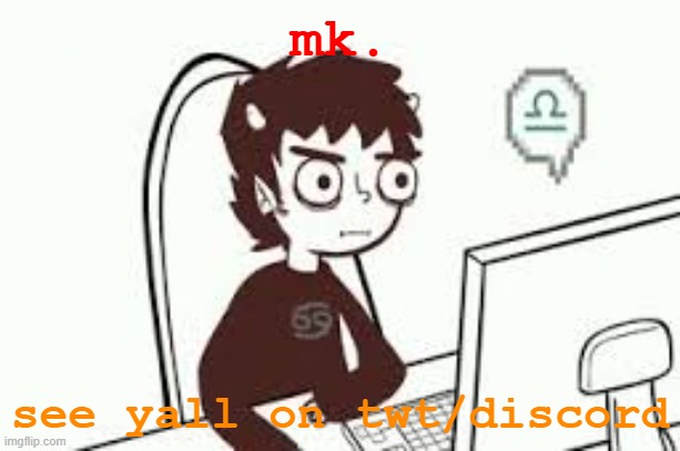 Homestuck memes | mk. see yall on twt/discord | image tagged in homestuck memes | made w/ Imgflip meme maker