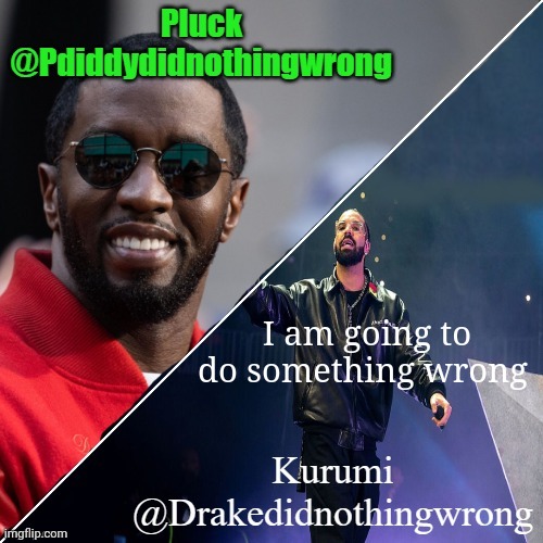 Pluck and Kurumi shared announcement | I am going to do something wrong | image tagged in pluck and kurumi shared announcement | made w/ Imgflip meme maker