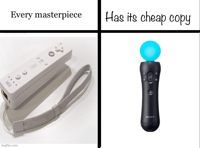 At least they're both better than the kinect | image tagged in every masterpiece has its cheap copy,playstation,ps3,nintendo,wii,ps move | made w/ Imgflip meme maker