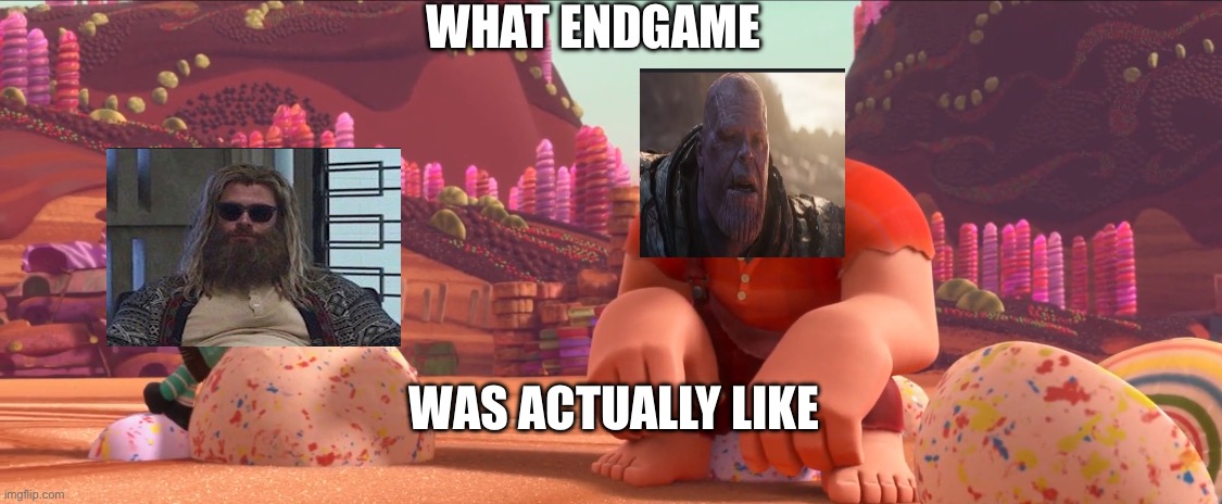 Ralph's lil' tantrum | WHAT ENDGAME; WAS ACTUALLY LIKE | image tagged in meme,the avengers,thanos,wreck it ralph | made w/ Imgflip meme maker