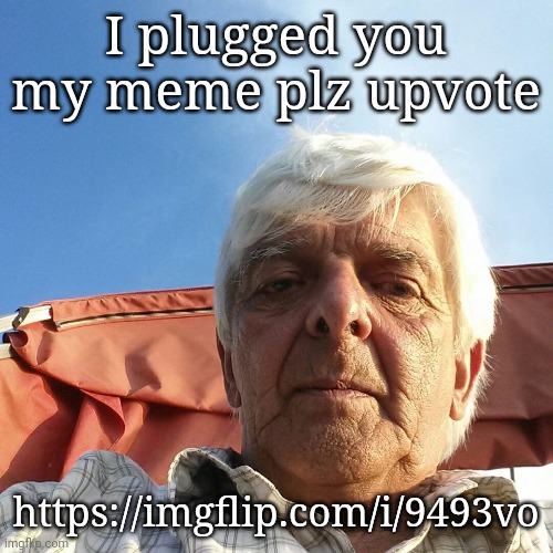 I barely even plug memes so | I plugged you my meme plz upvote; https://imgflip.com/i/9493vo | image tagged in i showed you my dick | made w/ Imgflip meme maker