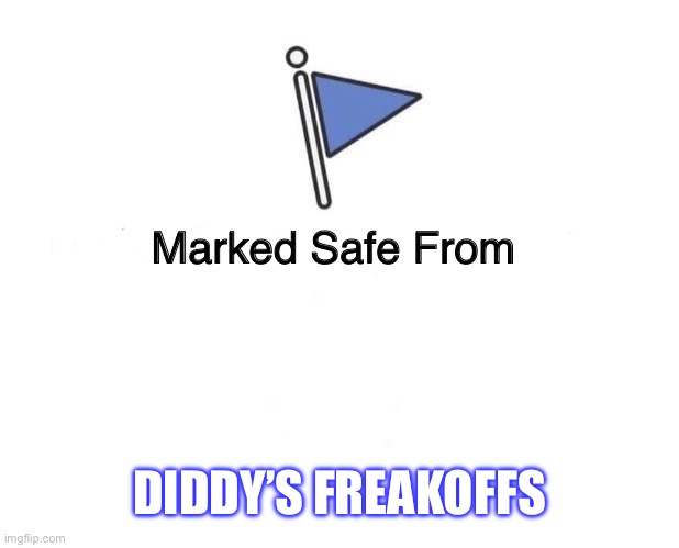 Marked Safe From | DIDDY’S FREAKOFFS | image tagged in marked safe from | made w/ Imgflip meme maker