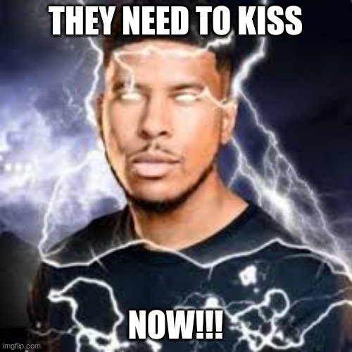 THEY NEED TO KISS NOW!!! | made w/ Imgflip meme maker