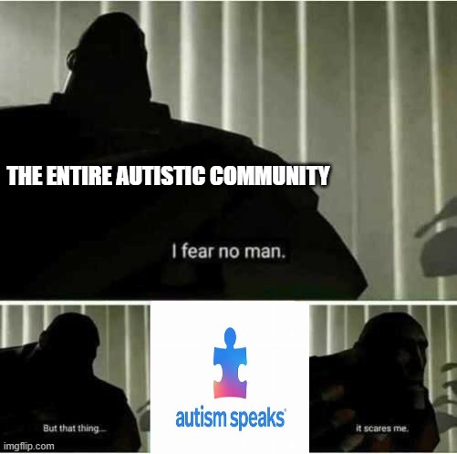 I fear no man | THE ENTIRE AUTISTIC COMMUNITY | image tagged in i fear no man,autism,the amazing digital circus,skibidi toilet,ohio | made w/ Imgflip meme maker