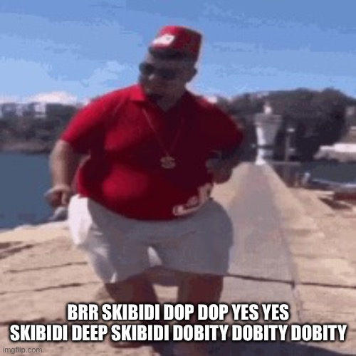 skibidi dop dop yes yes | BRR SKIBIDI DOP DOP YES YES SKIBIDI DEEP SKIBIDI DOBITY DOBITY DOBITY | image tagged in skibidi dop dop yes yes | made w/ Imgflip meme maker