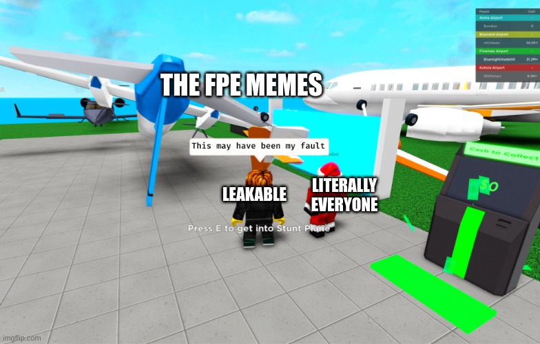 ¯\_(ツ)_/¯ | THE FPE MEMES; LITERALLY EVERYONE; LEAKABLE | image tagged in fpe,murder drones,this might be my fault,miss circle need an oreo,cyn needs a mango | made w/ Imgflip meme maker