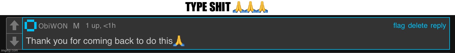 TYPE SHIT 🙏🙏🙏 | made w/ Imgflip meme maker