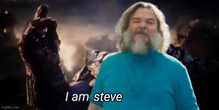 I am inevitable | steve | image tagged in i am inevitable | made w/ Imgflip meme maker