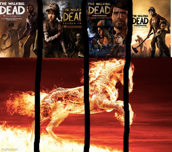 I made my own 4 section flaming horse template for this meme lol | image tagged in twd,telltale,memes,gaming | made w/ Imgflip meme maker