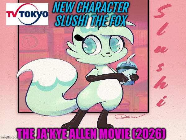 ❤️? The Ja'Kye Allen Movie(2026)❤️? | NEW CHARACTER 
SLUSHI THE FOX; THE JA'KYE ALLEN MOVIE (2026) | image tagged in comedy,romance | made w/ Imgflip meme maker