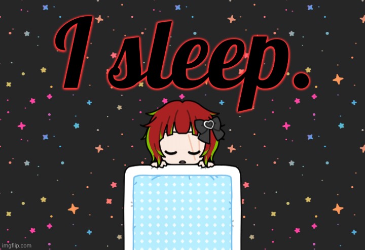 I sleep. | made w/ Imgflip meme maker