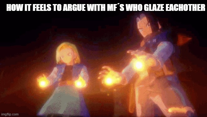 How ti feels to argue with mf´s who glaze eachother | HOW IT FEELS TO ARGUE WITH MF´S WHO GLAZE EACHOTHER | image tagged in gohan,dbz,glazers | made w/ Imgflip meme maker