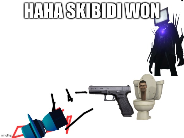 HAHA SKIBIDI WON | made w/ Imgflip meme maker