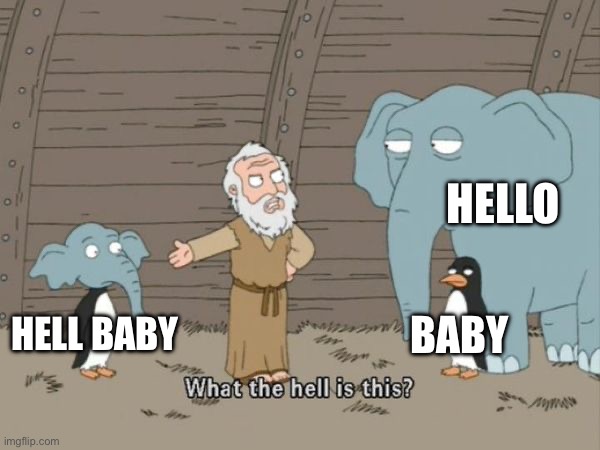 What the hell is this? | HELL BABY HELLO BABY | image tagged in what the hell is this | made w/ Imgflip meme maker