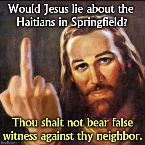 JD Vance, creating a story you know to be false is a sin. | Would Jesus lie about the 
Haitians in Springfield? Thou shalt not bear false witness against thy neighbor. | image tagged in angry jesus,jesus,lies,haiti,jd vance | made w/ Imgflip meme maker