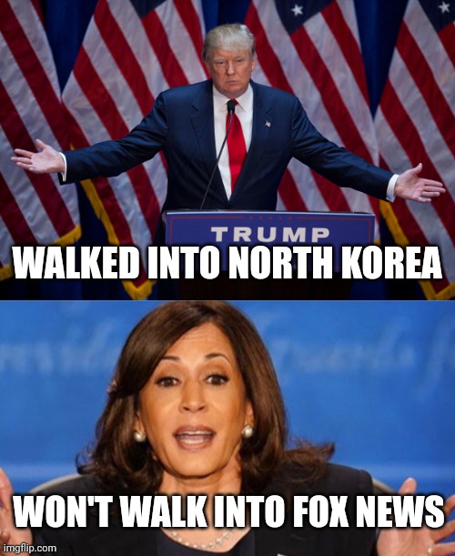 They are not the same | WALKED INTO NORTH KOREA; WON'T WALK INTO FOX NEWS | image tagged in donald trump,kamala harris,we are not the same,politicians suck,strongman,leadership | made w/ Imgflip meme maker