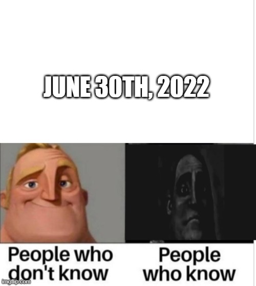 People who do Dont or do know Sad edition | JUNE 30TH, 2022 | image tagged in people who do dont or do know sad edition,technoblade | made w/ Imgflip meme maker