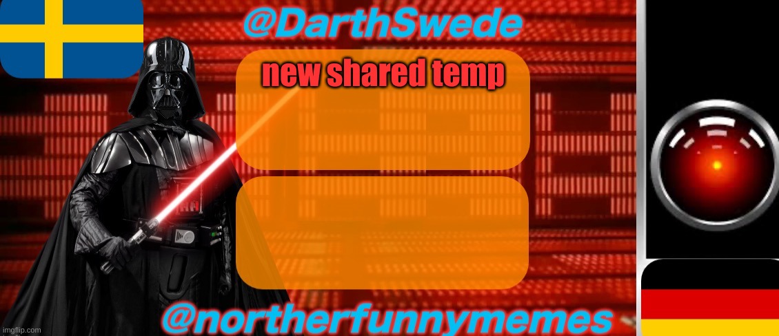 its awesome | new shared temp | image tagged in darthswede x northerfunnymemes shared temp | made w/ Imgflip meme maker