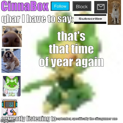 CinnaBox’s 144p Leavanny temp | that's that time of year again; september, specifically the siivagunner one | image tagged in cinnabox s 144p leavanny temp | made w/ Imgflip meme maker