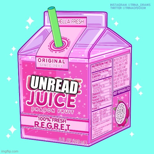 Unread | UNREAD | image tagged in unsee juice | made w/ Imgflip meme maker