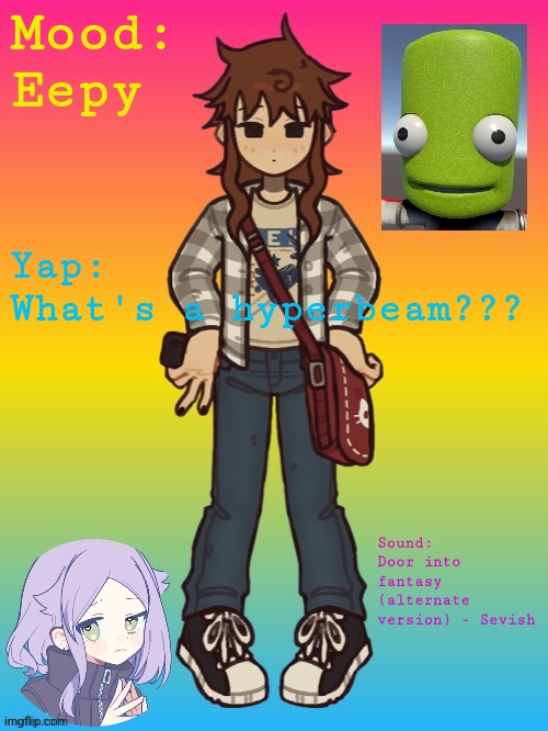 Epilektoi Announcement 2.1 | Mood:
Eepy; Yap:
What's a hyperbeam??? Sound:
Door into fantasy (alternate version) - Sevish | image tagged in epilektoi announcement 2 1 | made w/ Imgflip meme maker