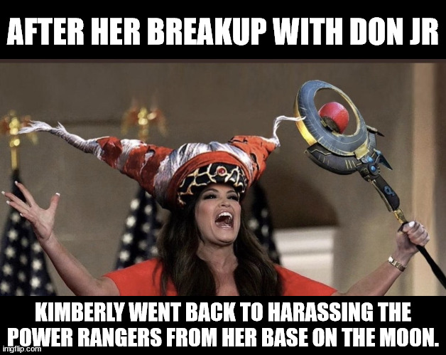 AFTER HER BREAKUP WITH DON JR; KIMBERLY WENT BACK TO HARASSING THE POWER RANGERS FROM HER BASE ON THE MOON. | made w/ Imgflip meme maker