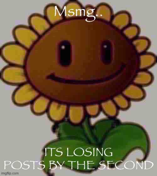 Msmg.. ITS LOSING POSTS BY THE SECOND | made w/ Imgflip meme maker