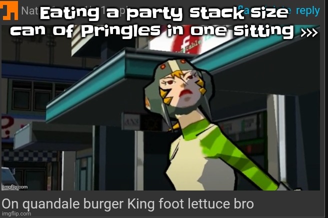 My mouth more cut up than an emo girl | Eating a party stack size can of Pringles in one sitting >>> | image tagged in on quandale burger king foot lettuce bro | made w/ Imgflip meme maker