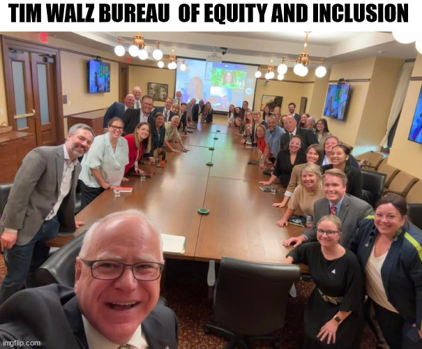 Speaks for itself | TIM WALZ BUREAU  OF EQUITY AND INCLUSION | image tagged in walx bureau of dei | made w/ Imgflip meme maker