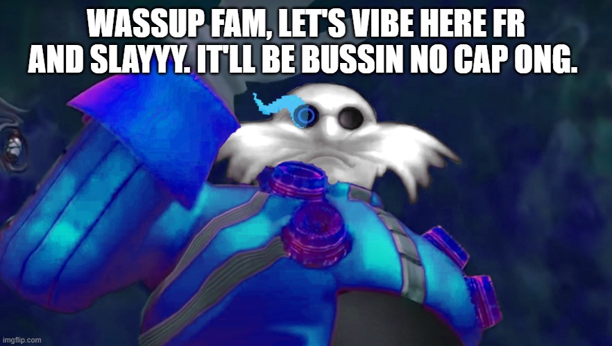 Gen z slang | WASSUP FAM, LET'S VIBE HERE FR AND SLAYYY. IT'LL BE BUSSIN NO CAP ONG. | image tagged in i am now sans undertale | made w/ Imgflip meme maker