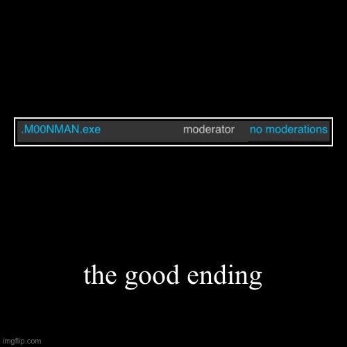 the good ending | | image tagged in demotivationals | made w/ Imgflip demotivational maker