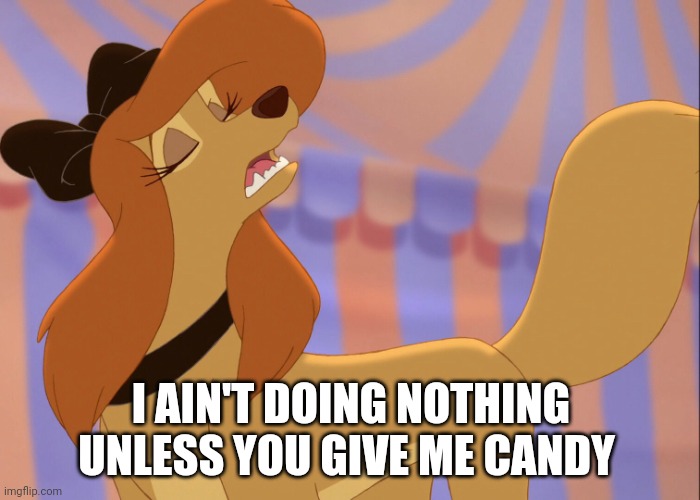 I Ain't doing Nothing Unless You Give Me Candy | I AIN'T DOING NOTHING UNLESS YOU GIVE ME CANDY | image tagged in dixie uninterested | made w/ Imgflip meme maker