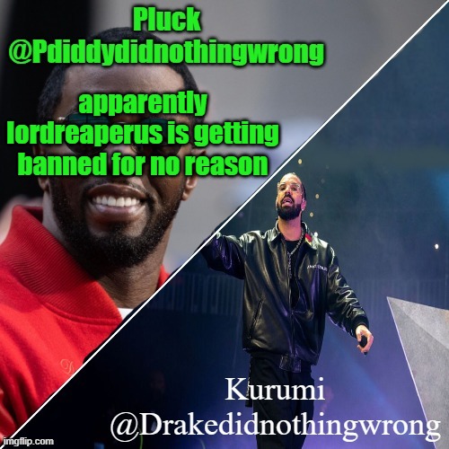 it says its in unsee-juice but no mod logs show that (stream invites were just mild pranking - cyrus) | apparently lordreaperus is getting banned for no reason | image tagged in pluck and kurumi shared announcement | made w/ Imgflip meme maker